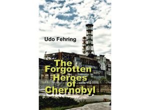 9783750267107 - The Forgotten Heroes of Chernobyl - Udo Fehring Kartoniert (TB)