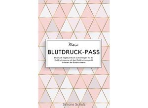 9783750267909 - Mein Blutdruck-Pass Blutdruck-Tagebuch Buch zum Eintragen für die Blutdruckmessung mit dem Blutdruckmessgerät Erfassen der Blutdruckwerte - Simone Scholz Kartoniert (TB)