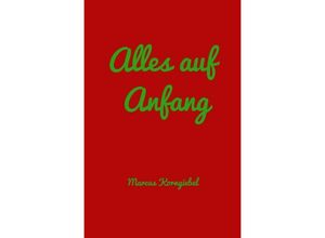 9783750268418 - Alles auf Anfang - Marcus Korngiebel Kartoniert (TB)