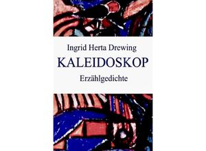 9783750268432 - Kaleidoskop Erzählgedichte - Ingrid Herta Drewing Kartoniert (TB)