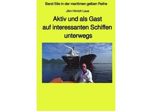 9783750268449 - Aktiv und als Gast auf interessanten Schiffen unterwegs - Band 59e Teil 1 in der maritimen gelben Reihe bei Jürgen Ruszkowski - Jörn Hinrich Laue Kartoniert (TB)