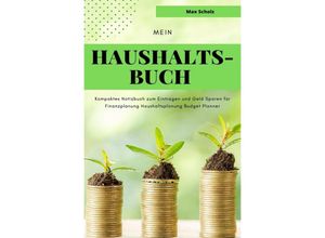 9783750268579 - Mein Haushaltsbuch Kompaktes Notizbuch zum Eintragen und Geld Sparen für Finanzplanung Haushaltsplanung Budget Planner - Max Scholz Kartoniert (TB)