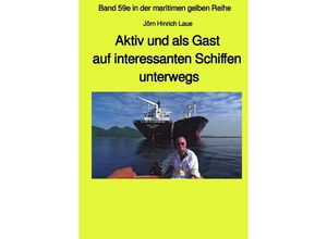 9783750268685 - Als Gast aus interessanten Schiffen unterwegs - Band 59e Teil 2 in der maritimen gelben Reihe bei Jürgen Ruszkowski - Jörn Hinrich Laue Kartoniert (TB)