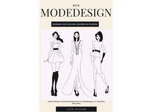 9783750270459 - Mein Modedesign Skizzenbuch Mode zeichnen skizzieren und entwerfen Fashion Designer Zeichenbuch Sketchbook für Modedesigner mit weiblichen Silhouetten - Laura Wagner Kartoniert (TB)