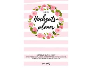 9783750271708 - Mein Hochzeitsplaner Notizbuch zur Hochzeit Buch Wedding Planner zum Eintragen mit Checkliste Gästeliste für Braut und Bräutigam - Emma Scholz Kartoniert (TB)