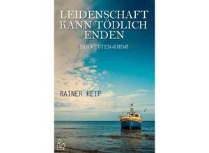 9783750271777 - LEIDENSCHAFT KANN TÖDLICH ENDEN - Rainer Keip Kartoniert (TB)