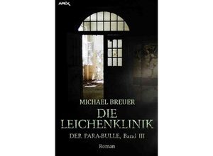 9783750271906 - DIE LEICHENKLINIK - DER PARA-BULLE Band 3 - Michael Breuer Kartoniert (TB)