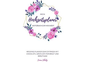 9783750271999 - Mein Hochzeitsplaner Notizbuch zur Hochzeit Wedding Planner zum Eintragen mit Checkliste Gästeliste für Braut und Bräutigam - Emma Scholz Kartoniert (TB)