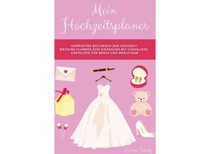 9783750272453 - Mein Hochzeitsplaner Kompaktes Notizbuch zur Hochzeit Wedding Planner zum Eintragen mit Checkliste Gästeliste für Braut und Bräutigam - Emma Scholz Kartoniert (TB)