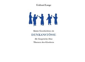 9783750272873 - Kurze Geschichten als Denkanstöße für Gespräche über Themen des Glaubens - Eckhard Lange Kartoniert (TB)