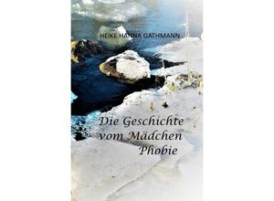 9783750272897 - Die Geschichte vom Mädchen Phobie - Heike Hanna Gathmann Kartoniert (TB)