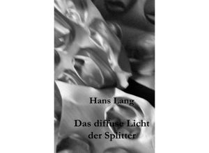 9783750272965 - Das diffuse Licht der Splitter - Hans Lang Kartoniert (TB)