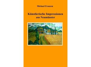 9783750273153 - Künstlerische Impressionen aus Neumünster - Michael Franzen Kartoniert (TB)