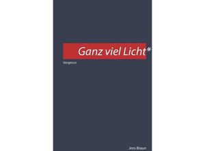 9783750273658 - Ganz viel Licht - Jens Braun Kartoniert (TB)