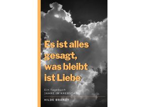 9783750274761 - Es ist alles gesagt was bleibt ist Liebe - Hilde Brandt Kartoniert (TB)