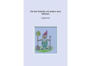 9783750276710 - Die drei Kobolde und andere neue Märchen - Angelika Kütz Kartoniert (TB)