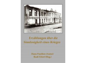 9783750278516 - Erzählungen über die Sinnlosigkeit eines Krieges - Rudi Eifert Kartoniert (TB)