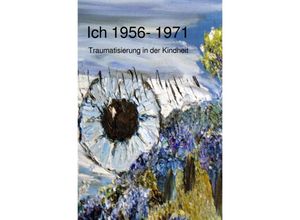 9783750279698 - Ich 1956 - 1971 Traumatisierung in der Kindheit - Rainer Matthias Oedinger Kartoniert (TB)