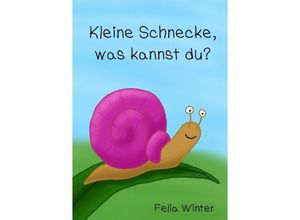 9783750279858 - Kleine Schnecke was kannst du? - Felia Winter Kartoniert (TB)