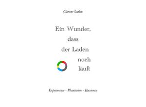 9783750280236 - Ein Wunder dass der Laden noch läuft - Günter Suske Kartoniert (TB)