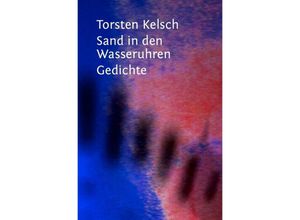 9783750280786 - Sand in den Wasseruhren - Torsten Kelsch Kartoniert (TB)