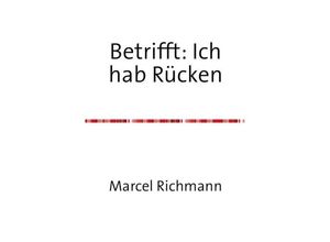 9783750282407 - Betrifft Ich hab Rücken - Marcel Richmann Kartoniert (TB)