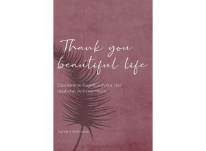 9783750283923 - Thank you beautiful life - Das Achtsamkeitstagebuch - Sandra Wartusch Kartoniert (TB)