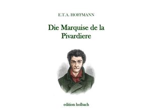 9783750284968 - Die Marquise de la Pivardiere - E T A Hoffmann Kartoniert (TB)