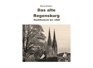 9783750285323 - Das alte Regensburg - Rainer Krämer Kartoniert (TB)