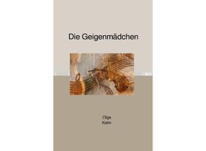 9783750285903 - Die Geigenmädchen - Olga Kelm Kartoniert (TB)