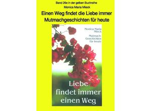 9783750286566 - Einen Weg findet die Liebe immer - Mutmachgeschichten für heute - Band 26e in der gelben Buchreihe bei Jürgen Ruszkowski - sw - Monica Maria Mieck Kartoniert (TB)