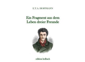 9783750286573 - Ein Fragment aus dem Leben dreier Freunde - E T A Hoffmann Kartoniert (TB)