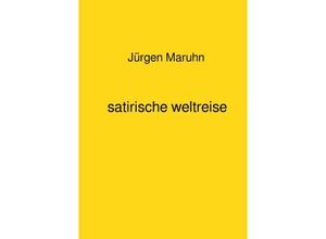 9783750287112 - satirische weltreise - Jürgen Maruhn Kartoniert (TB)