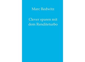 9783750287211 - Clever sparen mit dem Renditeturbo - Marc Redwitz Kartoniert (TB)