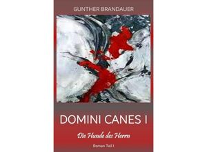 9783750287280 - Domini Canes I - Die Hunde des Herrn - Roman in 2 Teilen - Gunther Brandauer Kartoniert (TB)