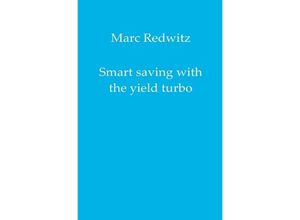 9783750287594 - Smart saving with the yield turbo - Marc Redwitz Kartoniert (TB)