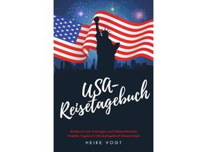 9783750288256 - USA-Reisetagebuch Notizbuch zum Eintragen und Selberschreiben Amerika Tagebuch Urlaubstagebuch Reisenotizen - Heike Vogt Kartoniert (TB)