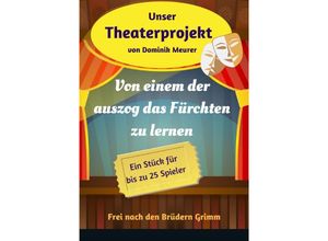 9783750288898 - Unser Theaterprojekt Band 17 - Von einem der auszog das Fürchten zu lernen - Dominik Meurer Kartoniert (TB)