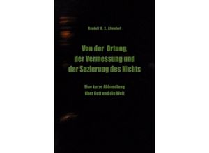 9783750289345 - Von der Ortung der Vermessung und der Sezierung des Nichts - Randalf H X Altendorf Kartoniert (TB)