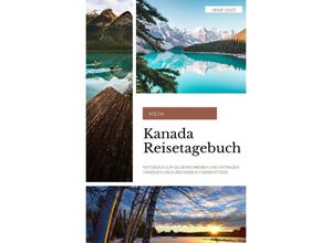 9783750289536 - Mein Kanada Reisetagebuch Notizbuch zum Selberschreiben und Eintragen Tagebuch Urlaubstagebuch Reisenotizen - Heike Vogt Kartoniert (TB)