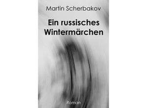 9783750290099 - Ein russisches Wintermärchen - Martin Scherbakov Kartoniert (TB)