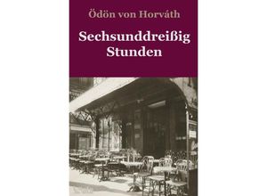 9783750291898 - Sechsunddreißig Stunden - Ödön von Horváth Kartoniert (TB)