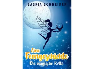 9783750292338 - Eine Feengeschichte - Die magische Kette - Saskia Schneider Kartoniert (TB)