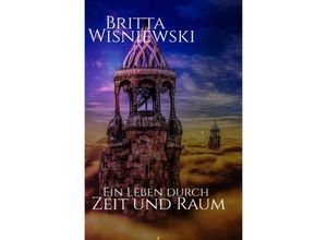 9783750292710 - Ein Leben durch Zeit und Raum - Britta Wisniewski Kartoniert (TB)