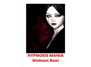 9783750293199 - Hypnosis Mania - Nishant Baxi Kartoniert (TB)