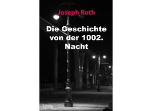 9783750293670 - Die Geschichte von der 1002 Nacht - Joseph Roth Kartoniert (TB)