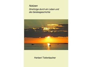 9783750293823 - Notizen Streifzüge durch ein Leben und die Geistesgeschichte - Herbert Tiefenbacher Kartoniert (TB)