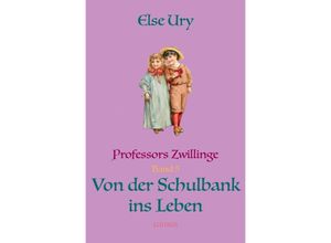 9783750297586 - Professors Zwillinge Von der Schulbank ins Leben - Else Ury Kartoniert (TB)