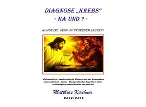 9783750297890 - Diagnose Krebs - Na und? Humor ist wenn Du trotzdem lachst! - Matthias Kirchner Kartoniert (TB)