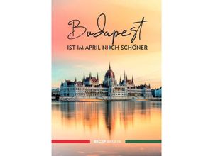 9783750297920 - Budapest ist im April noch schöner - Recep Akkaya Kartoniert (TB)